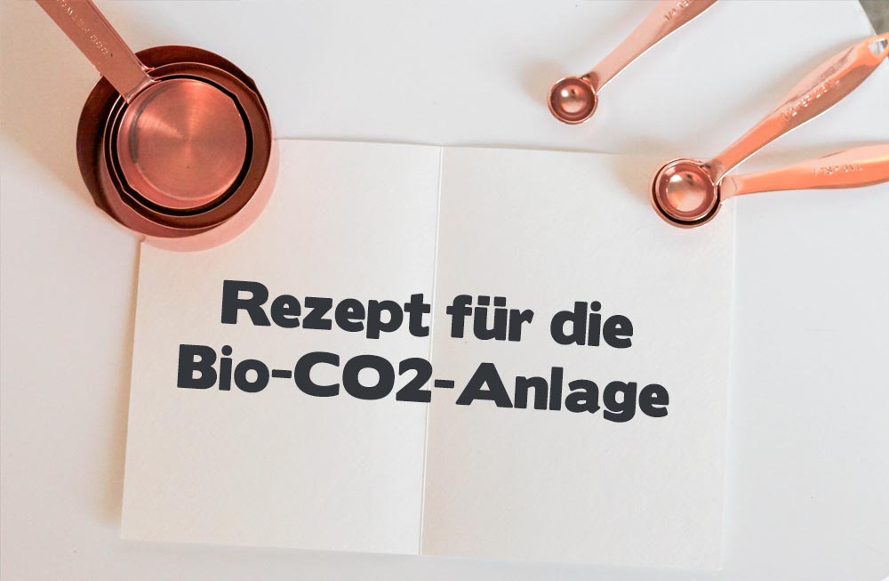 Rezept für die Bio-CO2-Anlage